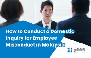 How to Conduct a Domestic Inquiry for Employee Misconduct in Malaysia